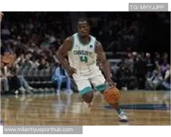 黄蜂新秀表现亮眼三名新秀均获重要出场时间詹姆斯名列前茅